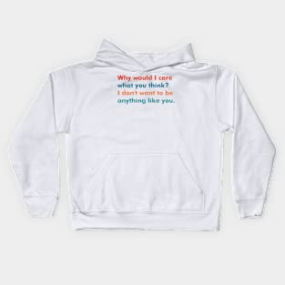 Why Would I Care What You Think? Kids Hoodie